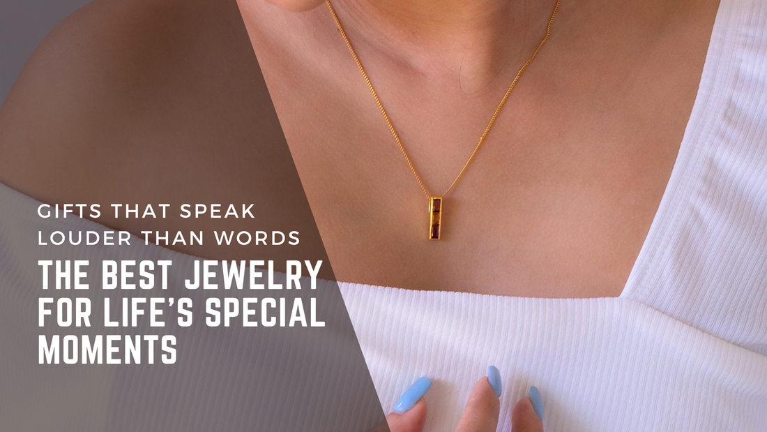 Gifts That Speak Louder Than Words: The Best Jewelry for Life’s Special Moments