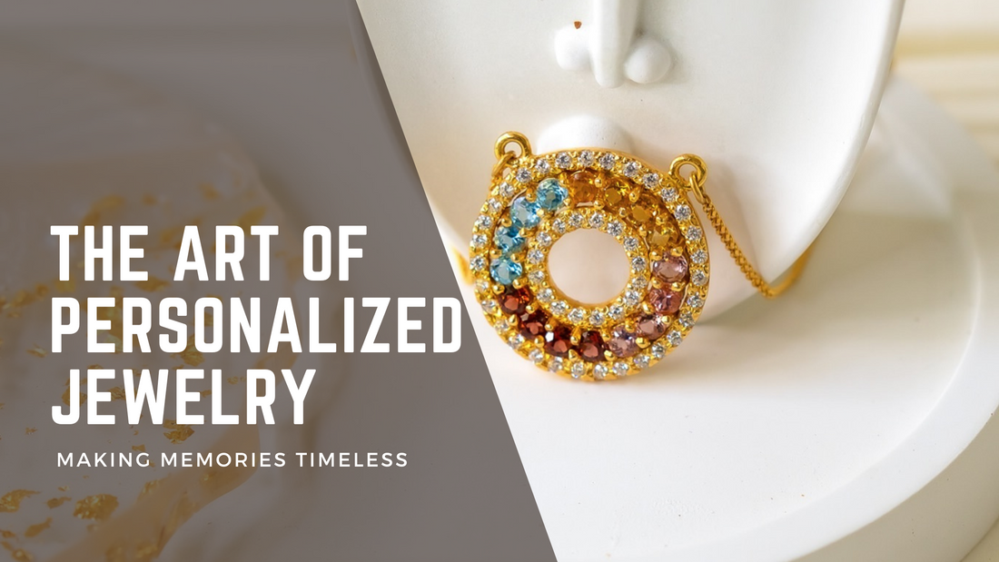 The Art of Personalized Jewelry: Making Memories Timeless